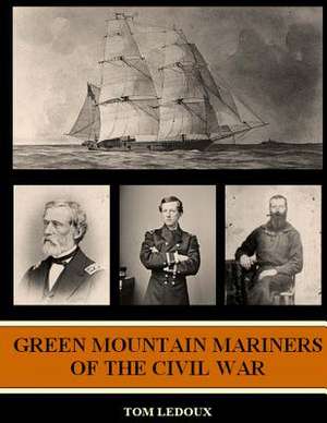 Green Mountain Mariners of the Civil War de Tom LeDoux