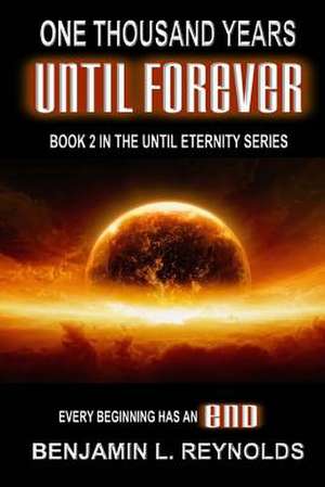 One Thousand Years Until Forever de Reynolds, Benjamin L.