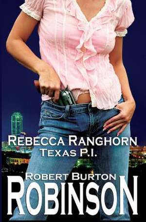 Rebecca Ranghorn - Texas P.I. de Robert Burton Robinson