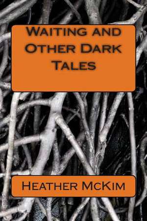 Waiting and Other Dark Tales de Heather McKim