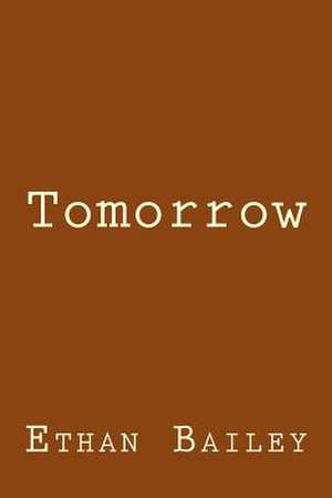 Tomorrow de Ethan Bailey