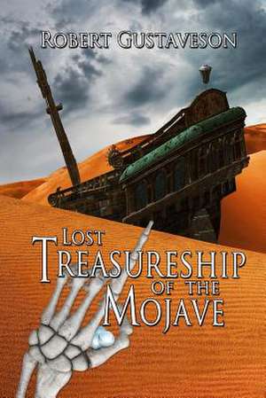 The Lost Treasure Ship of the Mojave de Robert Gustaveson