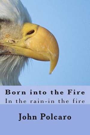 Born Into the Fire de MR John C. Polcaro