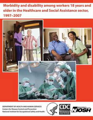 Morbidity and Disability Among Workers 18 Years and Older in the Healthcare and Social Assistance Sector, 1997-2007 de David J. Lee