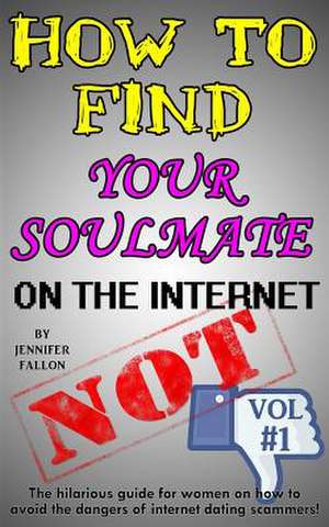 How to Find Your Soulmate on the Internet - Not! de Jennifer Fallon