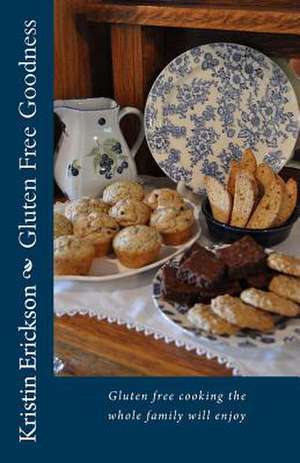 Gluten Free Goodness de Kristin Erickson