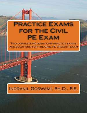 Practice Exams for the Civil Pe Examination de Dr Indranil Goswami P. E.