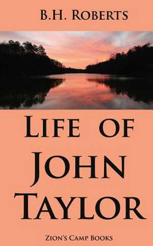 Life of John Taylor de B. H. Roberts