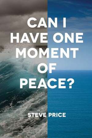 Can I Have One Moment of Peace? de Steve Price