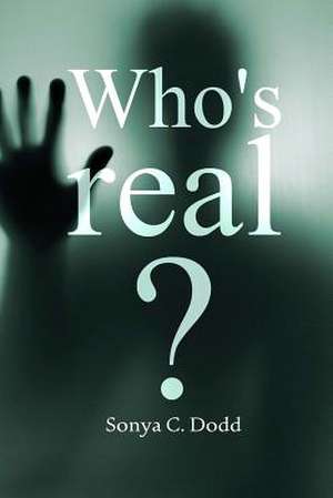 Who's Real? de Mrs Sonya C. Dodd