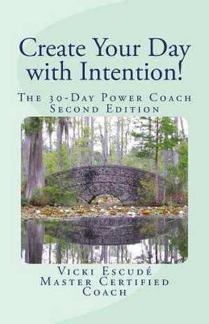 Create Your Day with Intention! de Vicki Escude MCC