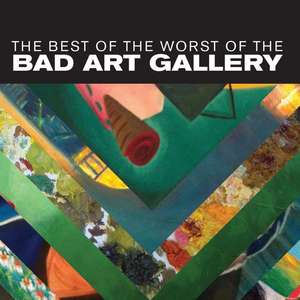 The Best of the Worst of the Bad Art Gallery de David Cairns