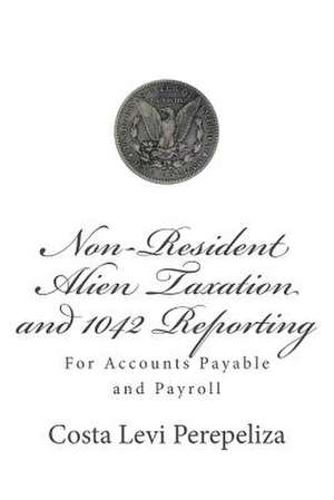 Non-Resident Alien Taxation and 1042 Reporting de Perepeliza, Costa Levi