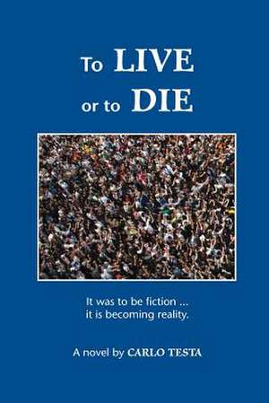 To Live or to Die de Prof Carlo Testa