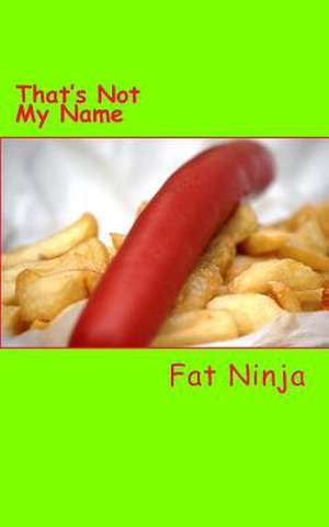 That's Not My Name de Fat Ninja