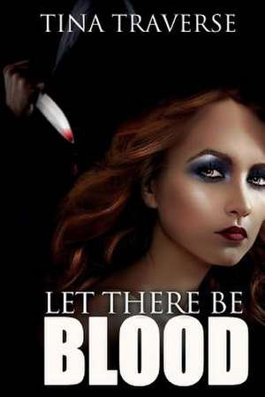 Let There Be Blood de Tina Traverse