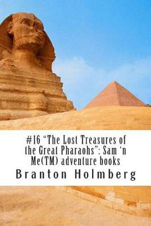 #16 "The Lost Treasures of the Great Pharaohs" de Dr Branton K. Holmberg