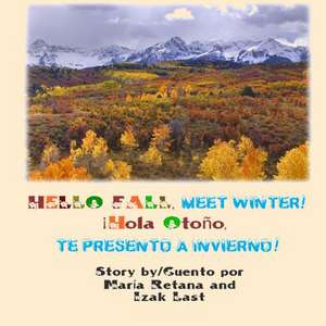 Hello Fall, Meet Winter!/ Hola Otono Te Presento a Invierno! de Mrs Maria Retana