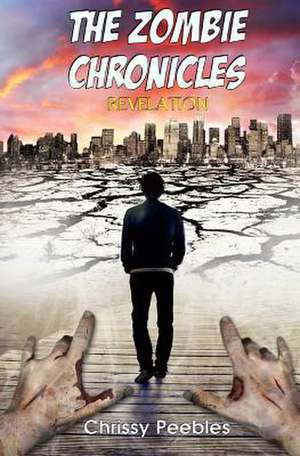 The Zombie Chronicles - Book 6 - Revelation de Chrissy Peebles