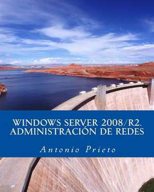 Windows Server 2008/R2. Administracion de Redes de Antonio Prieto