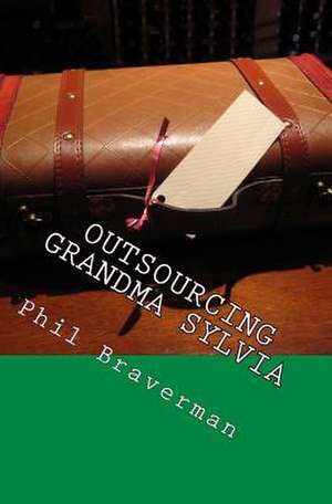 Outsourcing Grandma Sylvia de Phil Braverman