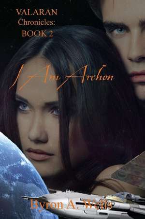 I Am Archon, the Valaran Chronicles Book 2 de MR Byron a. Wells