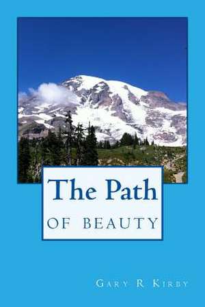 The Path of Beauty de Gary R. Kirby