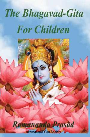 The Bhagavad-Gita for Children de Dr Ramananda Prasad Ph. D.