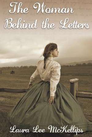 The Woman Behind the Letters de Laura Lee McKellips