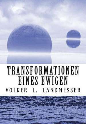 Transformationen Eines Ewigen de Volker Leo Landmesser