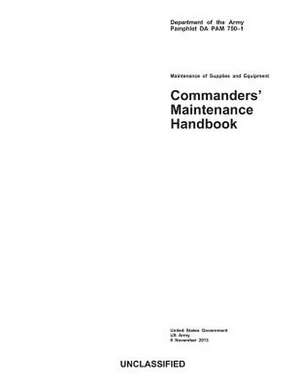 Department of the Army Pamphlet Da Pam 750-1 Maintenance of Supplies and Equipment Commanders' Maintenance Handbook 8 November 2013 de United States Government Us Army