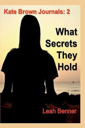 What Secrets They Hold de Leah Benner