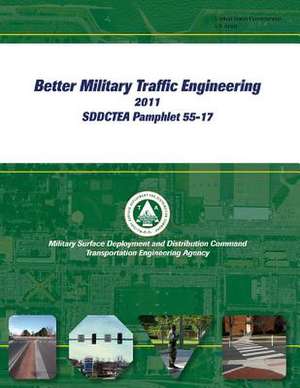 Better Military Traffic Engineering 2011 Sddctea Pamphlet 55-17 de United States Government Us Army