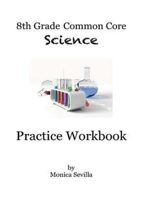 8th Grade Common Core Science Practice Workbook de Monica Sevilla