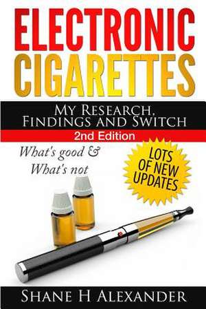 Electronic Cigarettes - My Research Findings and Switch de Shane H. Alexander