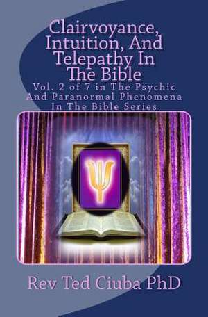 Clairvoyance, Intuition, and Telepathy in the Bible de Rev Ted Ciuba Phd