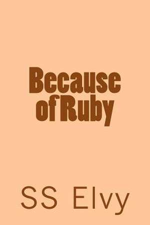 Because of Ruby de S. S. Elvy