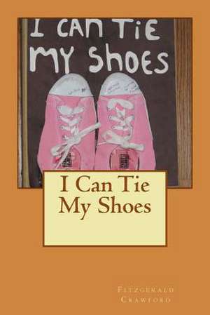 I Can Tie My Shoes de MR Fitzgerald M. Crawford