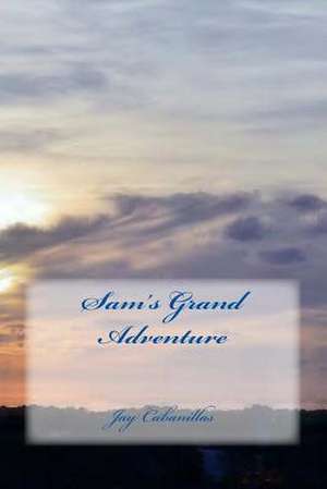 Sam's Grand Adventure de Jay F. Cabanillas