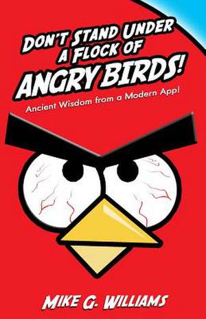 Don't Stand Under a Flock of Angry Birds de Mike G. Williams