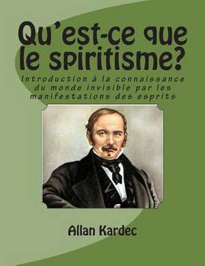 Qu'est-Ce Que Le Spiritisme? de Allan Kardec