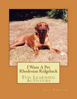 I Want a Pet Rhodesian Ridgeback de Gail Forsyth