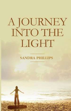 A Journey Into the Light de MS Sandra Phillips