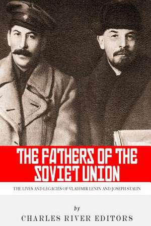 The Fathers of the Soviet Union de Charles River Editors