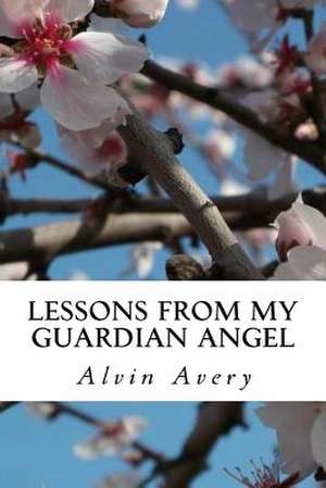 Lessons from My Guardian Angel de Alvin Avery