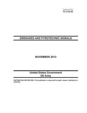 Training Circular Tc 3-23.30 Grenades and Pyrotechnic Signals November 2013 de United States Government Us Army