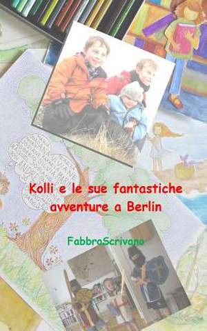 Kolli E Le Sue Fantastiche Avventure a Berlin de Fabrizio Manili