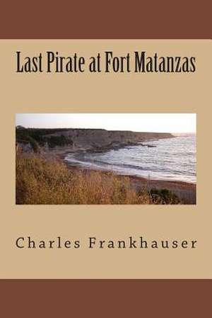 Last Pirate at Fort Matanzas de Charles Frankhauser