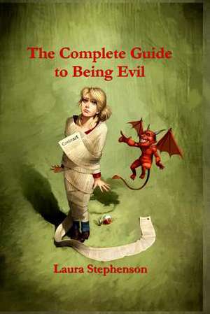 The Complete Guide to Being Evil de Laura Stephenson