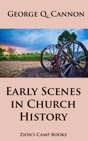 Early Scenes in Church History de George Q. Cannon